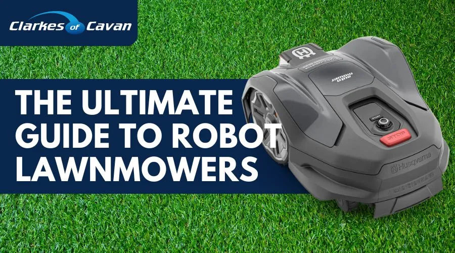 The Ultimate Guide to Robot Lawnmowers - Top Picks from Clarkes of Cavan
